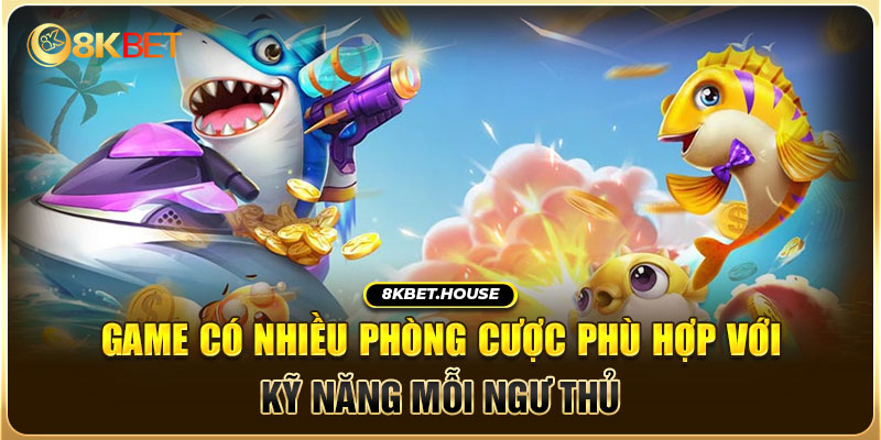 Game có nhiều phòng cược phù hợp với kỹ năng mỗi ngư thủ