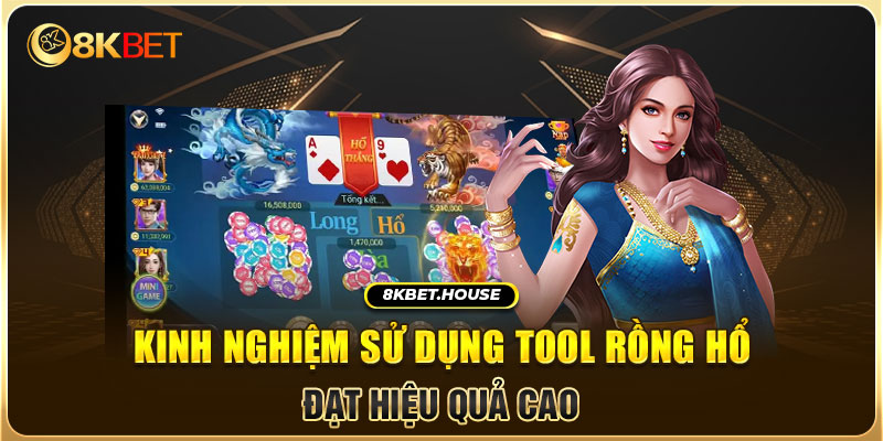 Kinh nghiệm sử dụng tool Rồng Hổ đạt hiệu quả cao