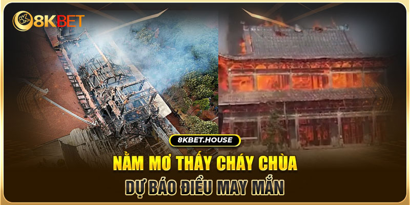 Nằm mơ thấy cháy chùa dự báo điều may mắn