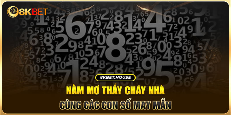 Nằm mơ thấy cháy nhà cùng các con số may mắn