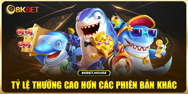 Tỷ lệ thưởng cao hơn các phiên bản khác