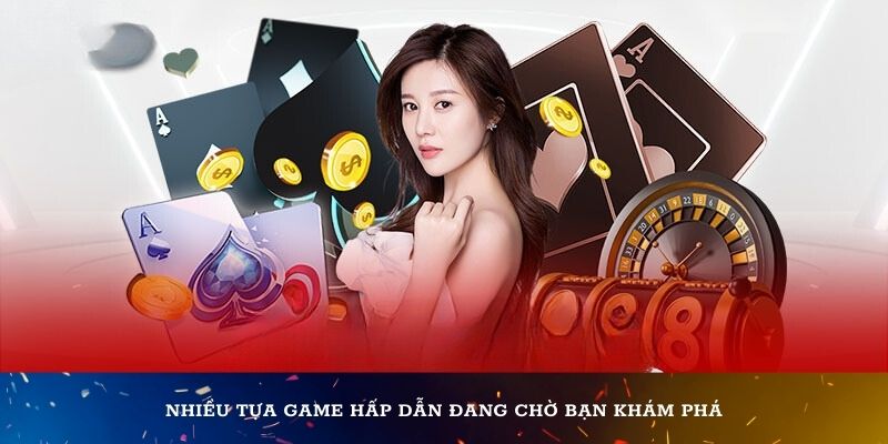 Nhiều tựa game hấp dẫn chờ cược thủ khám phá