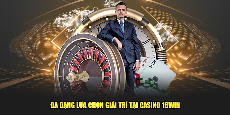 Đa dạng các trò chơi tại casino 18win để lựa chọn