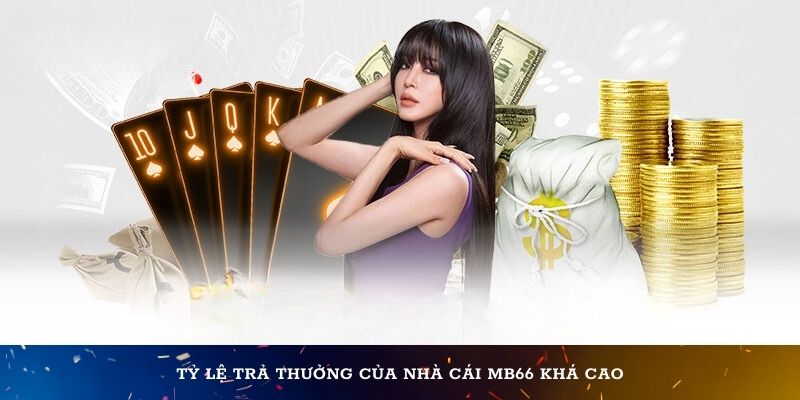 Tỷ lệ trả thưởng của nhà cái MB66 rất tốt