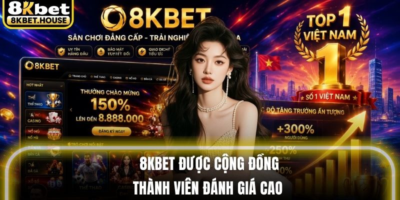 8KBET được cộng đồng thành viên đánh giá cao
