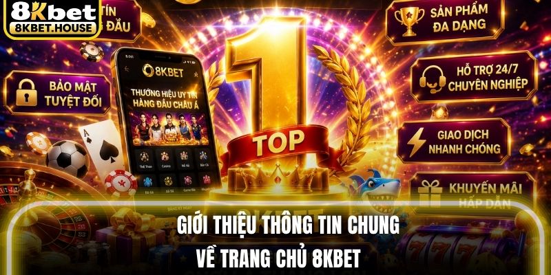 Giới thiệu thông tin chung về trang chủ 8KBET